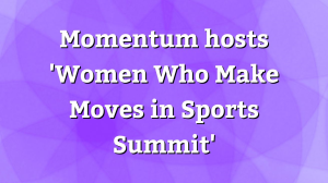 Momentum hosts 'Women Who Make Moves in Sports Summit'