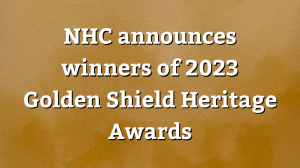 NHC announces winners of 2023 <i>Golden Shield Heritage Awards</i>