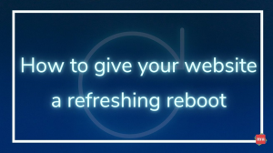 How to give your website a refreshing reboot [Infographic]