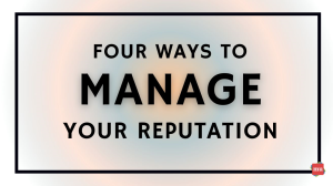 Four ways to manage your reputation [Infographic]