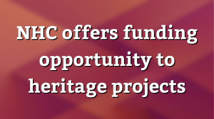 NHC offers funding opportunity to heritage projects