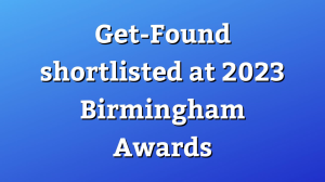 Get-Found shortlisted at 2023 <i>Birmingham Awards</i>