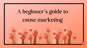 A beginner’s guide to cause marketing