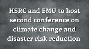 HSRC and EMU to host second conference on climate change and disaster risk reduction