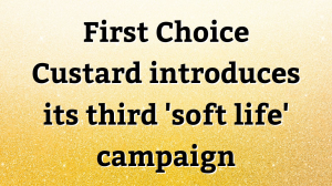 First Choice Custard introduces its third 'Soft Life' campaign
