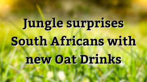 Jungle surprises South Africans with new Oat Drinks