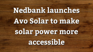 Nedbank launches Avo Solar to make solar power more accessible
