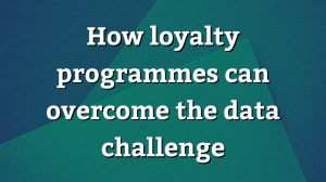 How loyalty programmes can overcome the data challenge