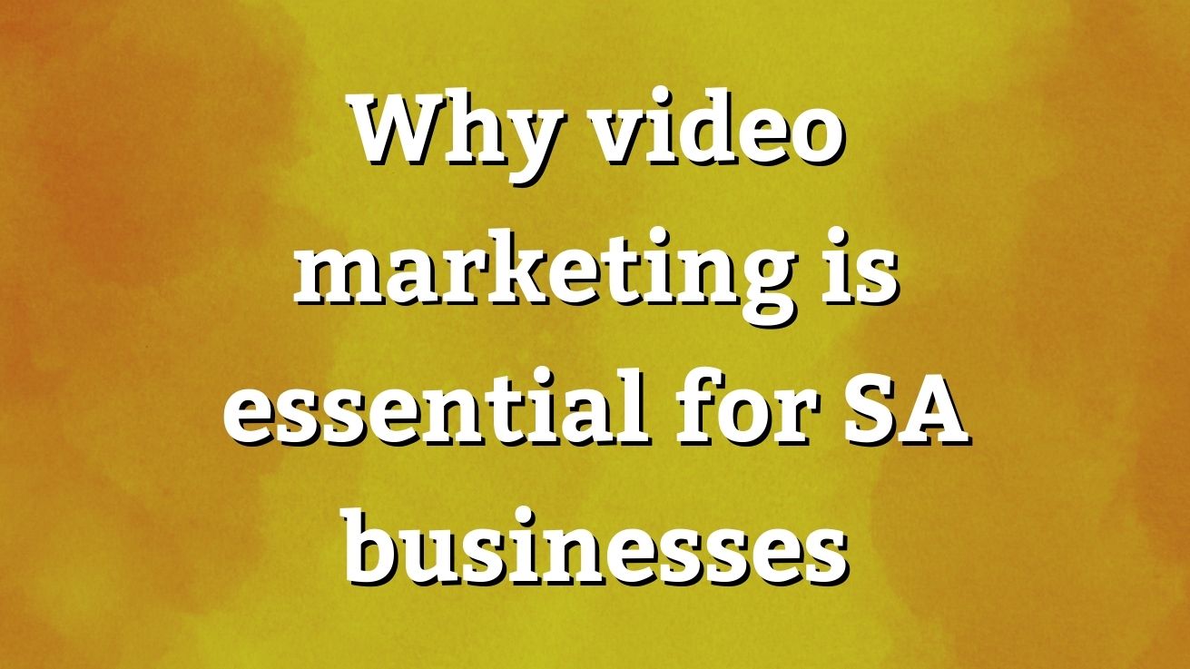 Why video marketing is essential for SA businesses