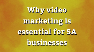 Why video marketing is essential for SA businesses