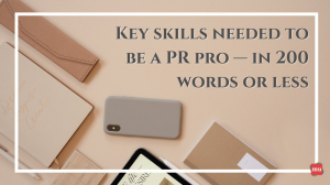 Key skills needed to be a PR pro — in 200 words or less
