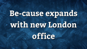 Be-cause expands with new London office