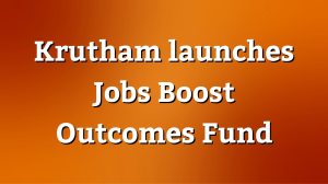 Krutham launches Jobs Boost Outcomes Fund