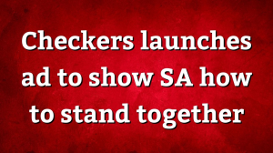 Checkers launches ad to show SA how to stand together