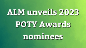 ALM unveils 2023 <i>POTY Awards</i> nominees