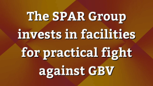The SPAR Group invests in facilities for practical fight against GBV