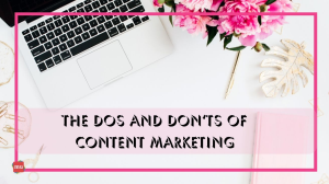 The dos and don’ts of content marketing