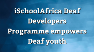 iSchoolAfrica Deaf Developers Programme empowers Deaf youth