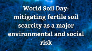 World Soil Day: mitigating fertile soil scarcity as a major environmental and social risk