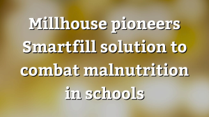 Millhouse pioneers Smartfill solution to combat malnutrition in schools