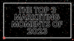 The top three marketing moments of 2023 [Infographic]