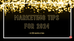 Marketing tips for 2024 — in 200 words or less