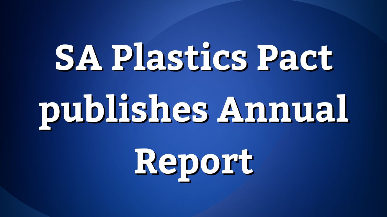 SA Plastics Pact publishes Annual Report