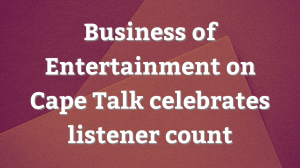 <i>Business of Entertainment</i> on <i>Cape Talk</i> celebrates listener count