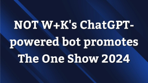 NOT W+K's ChatGPT-powered bot promotes <i>The One Show</i> 2024