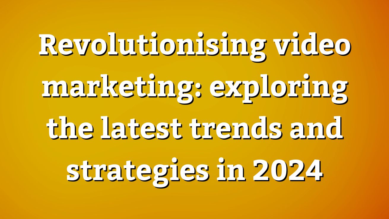 exploring the latest trends and strategies in 2024