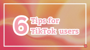 Six tips for TikTok users [Infographic]