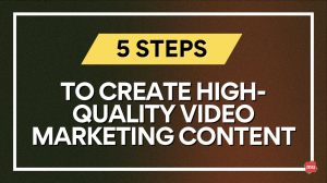 Five steps to create high-quality video marketing content [Infographic]