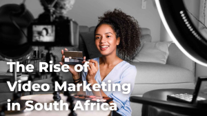 The Rise of Video Content in South Africa's Digital Marketing Landscape