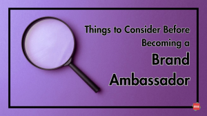 Things to Consider Before Becoming a Brand Ambassador