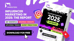 Famesters <i>Influencer Marketing Report</i> 2025: Trends, Stats and Insights for the Future