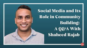 Social Media and Its Role in Community Building: A Q&A With Shaheed Rajab