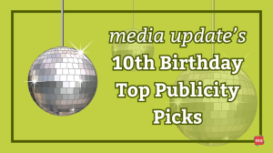 <i>media update’s</i> 10<sup>th</sup> Birthday Top Publicity Picks