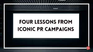 Four Lessons from Iconic PR Campaigns