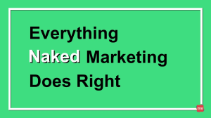 Everything Naked Marketing Does Right