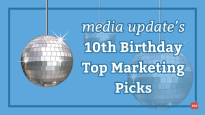 <i>media update’s</i> 10<sup>th</sup> Birthday Top Marketing Picks