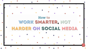 How to Work Smarter, Not Harder on Social Media [Infographic]