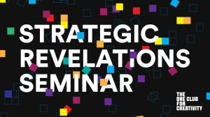 The One Club Launches Strategic Revelations Series