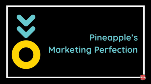 Pineapple's Marketing Perfection