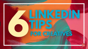 Six LinkedIn Tips for Creatives [Infographic]