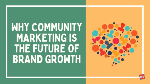 Why Community Marketing is the Future of Brand Growth [Infographic]
