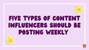 Five Types of Content Influencers Should Be Posting Weekly