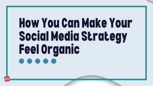 How You Can Make Your Social Media Strategy Feel Organic [Infographic]