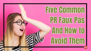 Five Common PR Faux Pas and How to Avoid Them