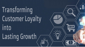 Transforming Customer Loyalty into Lasting Growth