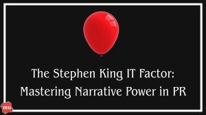 The Stephen King IT Factor: Mastering Narrative Power in PR
